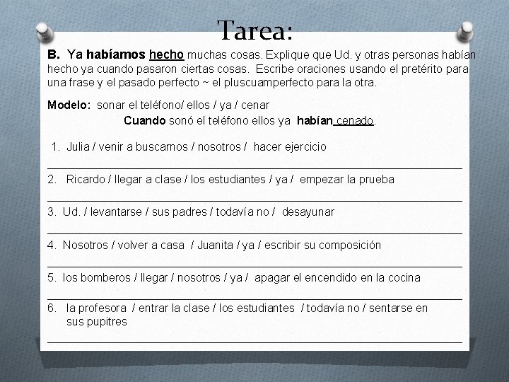 Tarea: B. Ya habíamos hecho muchas cosas. Explique Ud. y otras personas habían hecho