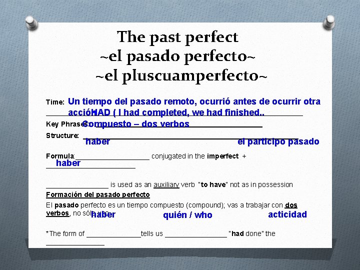 The past perfect ~el pasado perfecto~ ~el pluscuamperfecto~ Time: Un tiempo del pasado remoto,