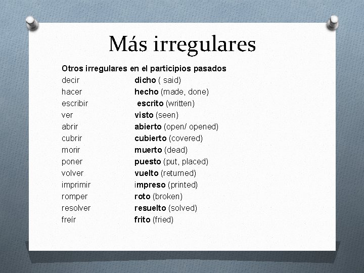 Más irregulares Otros irregulares en el participios pasados decir dicho ( said) hacer hecho