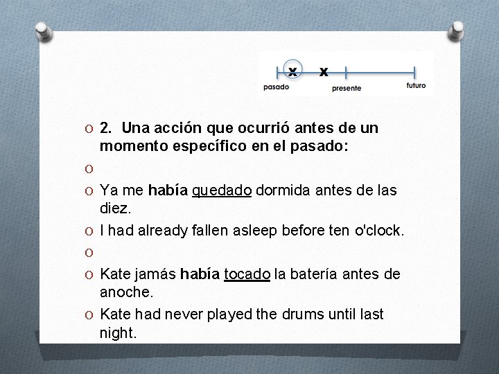 O 2. Una acción que ocurrió antes de un momento específico en el pasado: