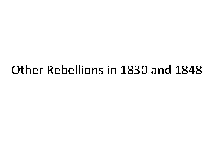 Other Rebellions in 1830 and 1848 