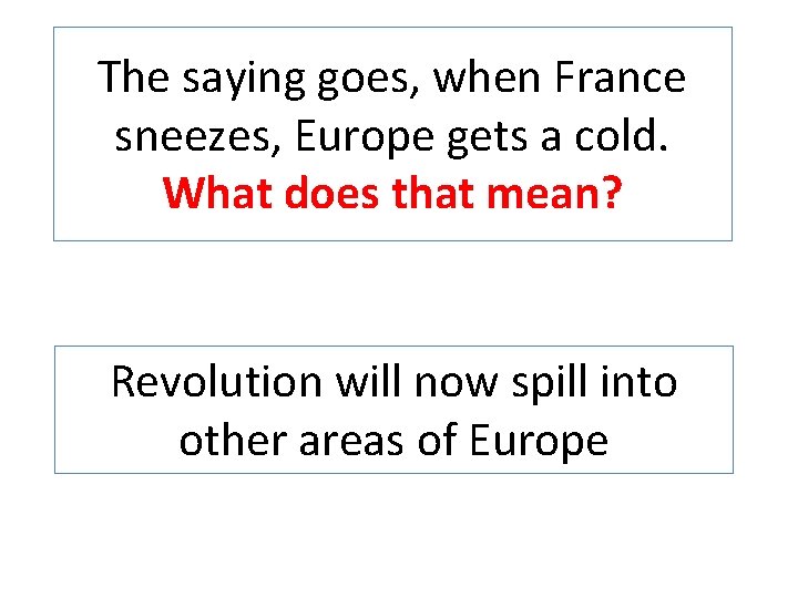 The saying goes, when France sneezes, Europe gets a cold. What does that mean?