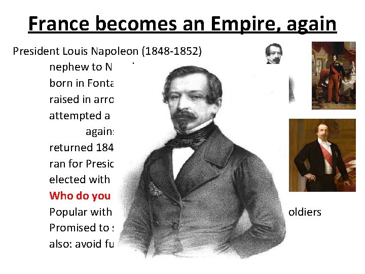 France becomes an Empire, again President Louis Napoleon (1848 -1852) nephew to Napoleon born