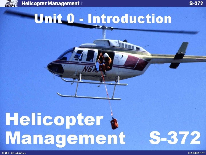 Helicopter Management S-372 Unit 0 - Introduction Helicopter Management Unit 0 Introduction S-372 0