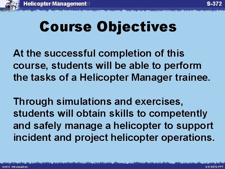 Helicopter Management S-372 Course Objectives At the successful completion of this course, students will