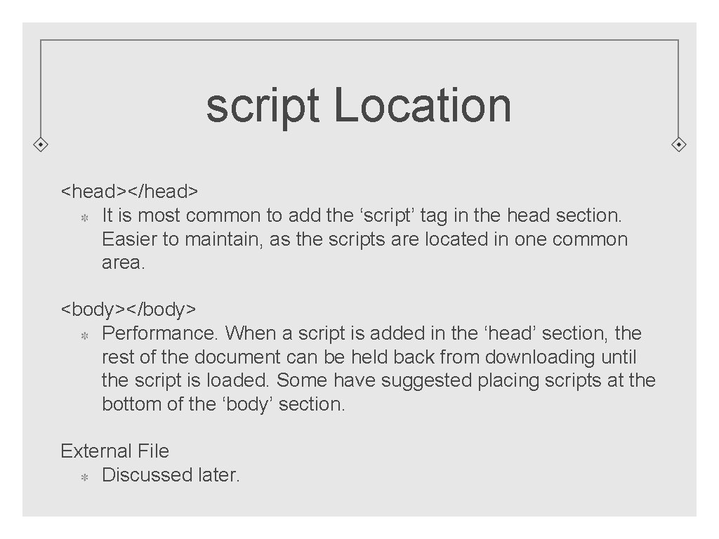 script Location <head></head> It is most common to add the ‘script’ tag in the