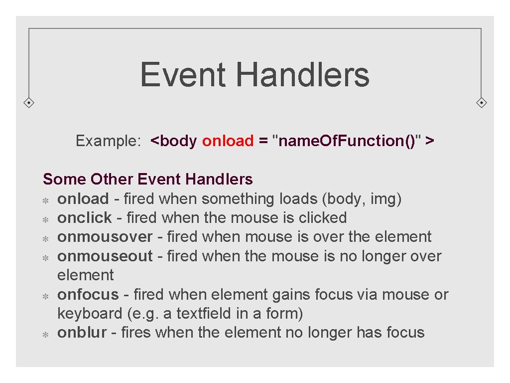 Event Handlers Example: <body onload = "name. Of. Function()" > Some Other Event Handlers