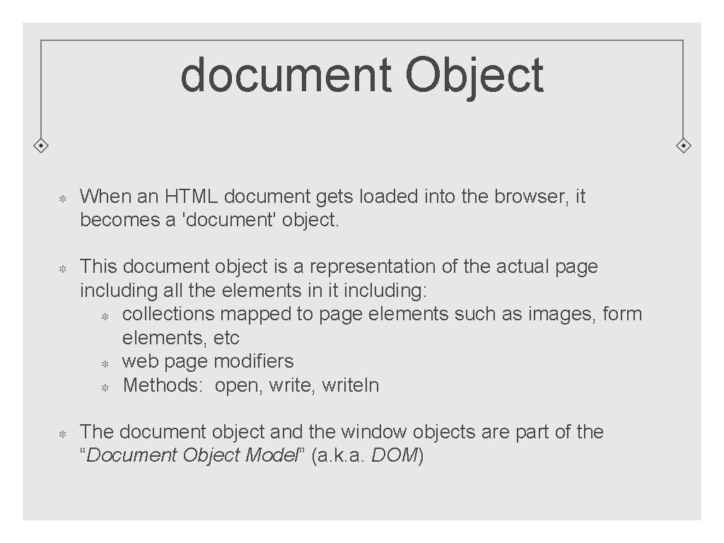 document Object When an HTML document gets loaded into the browser, it becomes a