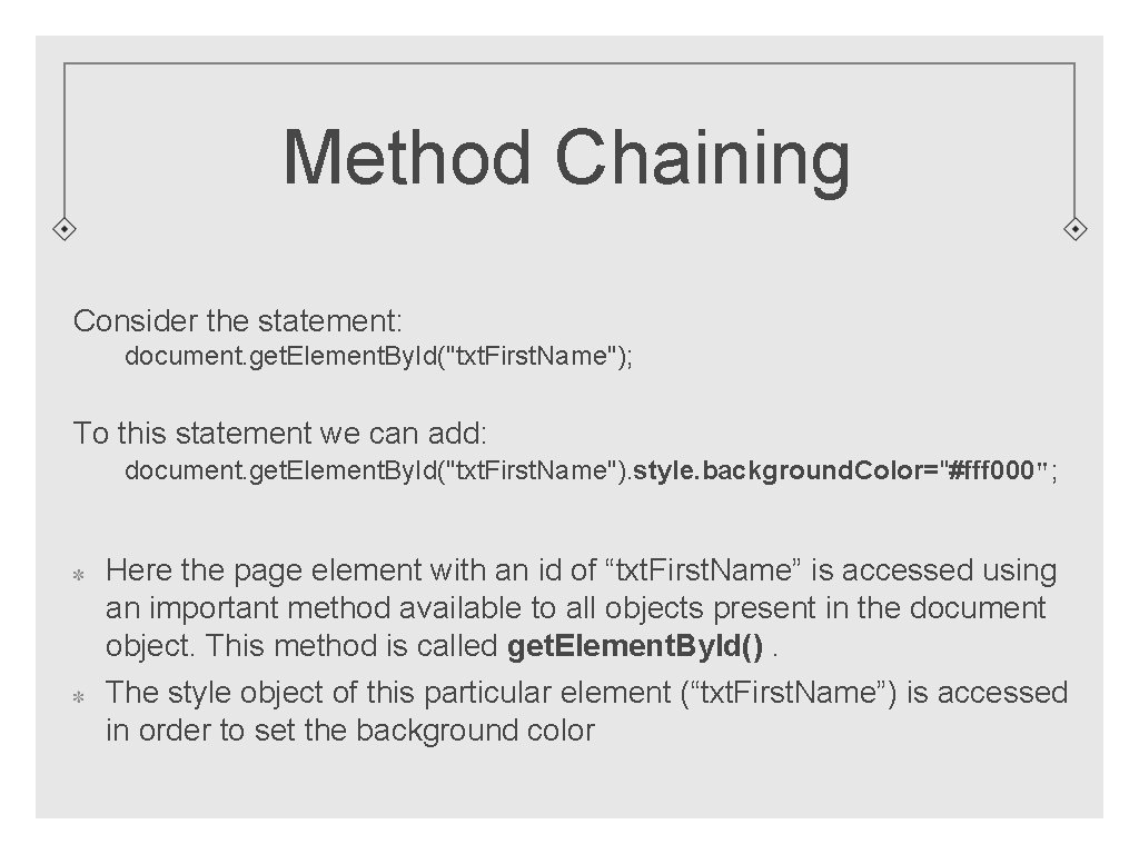 Method Chaining Consider the statement: document. get. Element. By. Id("txt. First. Name"); To this