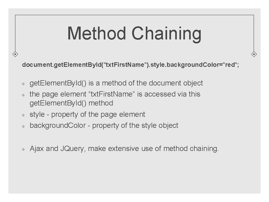 Method Chaining document. get. Element. By. Id("txt. First. Name"). style. background. Color="red"; get. Element.