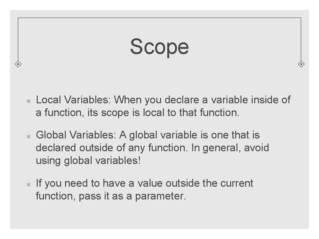 Scope Local Variables: When you declare a variable inside of a function, its scope