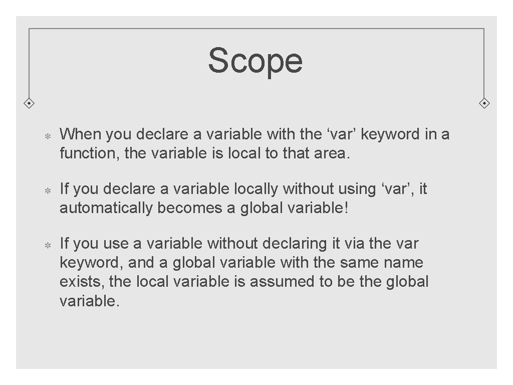 Scope When you declare a variable with the ‘var’ keyword in a function, the