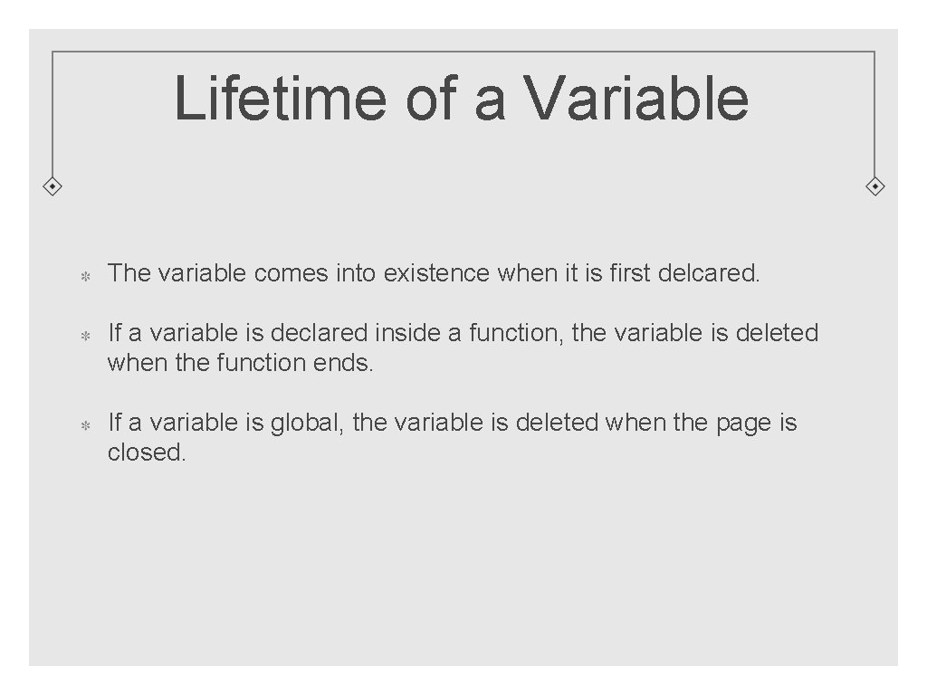 Lifetime of a Variable The variable comes into existence when it is first delcared.