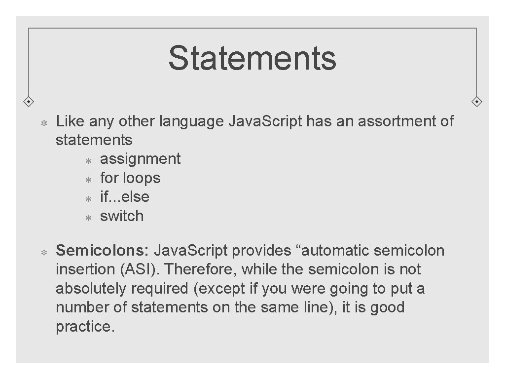 Statements Like any other language Java. Script has an assortment of statements assignment for