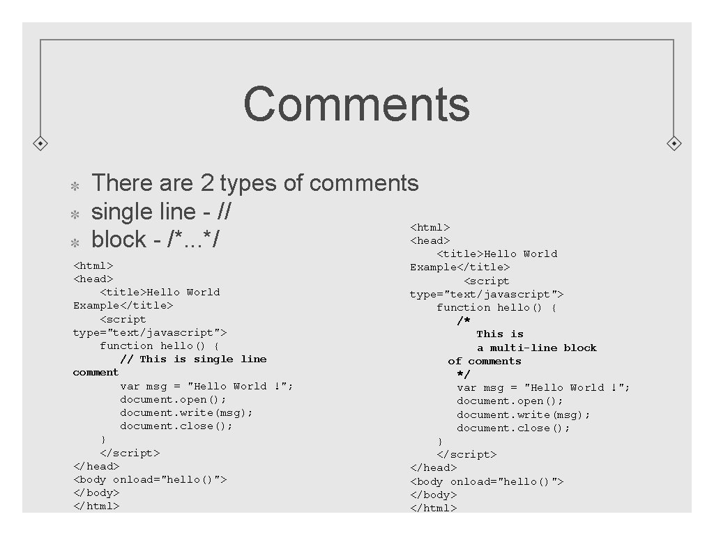 Comments There are 2 types of comments single line - // <html> <head> block