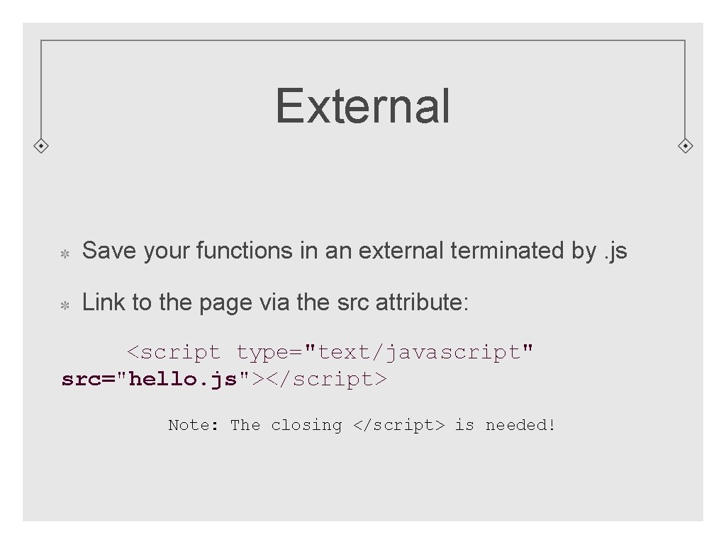 External Save your functions in an external terminated by. js Link to the page