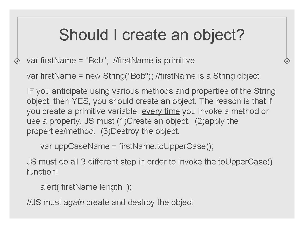Should I create an object? var first. Name = "Bob"; //first. Name is primitive