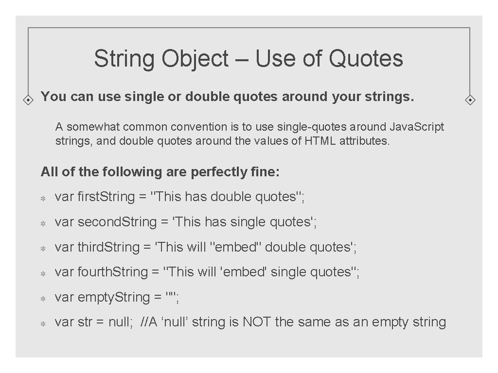 String Object – Use of Quotes You can use single or double quotes around