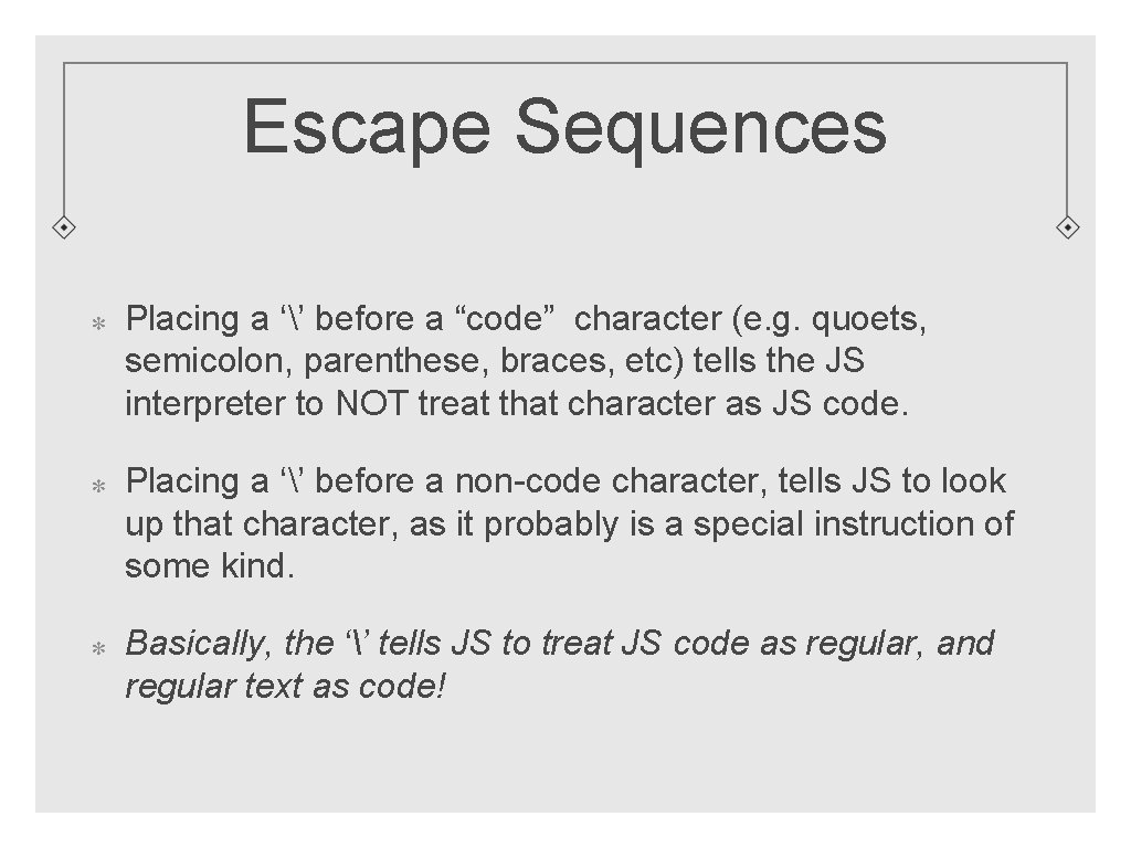 Escape Sequences Placing a ‘’ before a “code” character (e. g. quoets, semicolon, parenthese,
