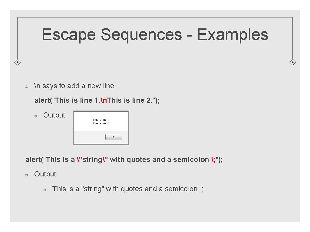 Escape Sequences - Examples n says to add a new line: alert("This is line