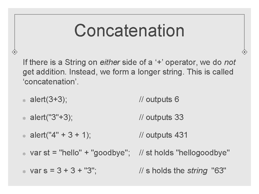 Concatenation If there is a String on either side of a ‘+’ operator, we