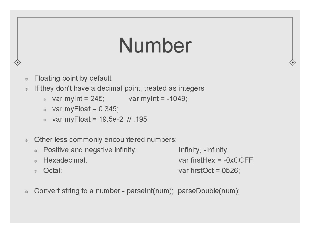 Number Floating point by default If they don't have a decimal point, treated as