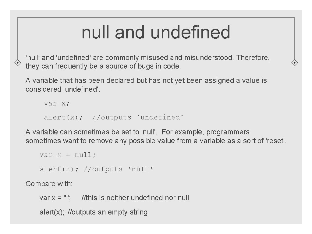null and undefined 'null' and 'undefined' are commonly misused and misunderstood. Therefore, they can