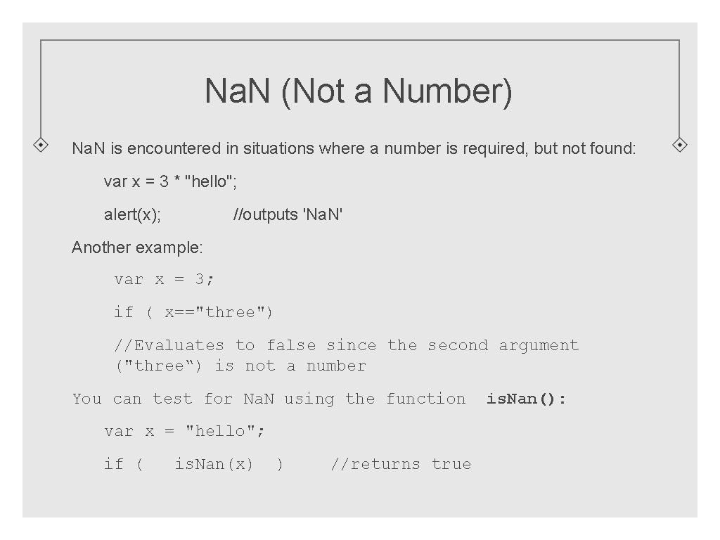 Na. N (Not a Number) Na. N is encountered in situations where a number