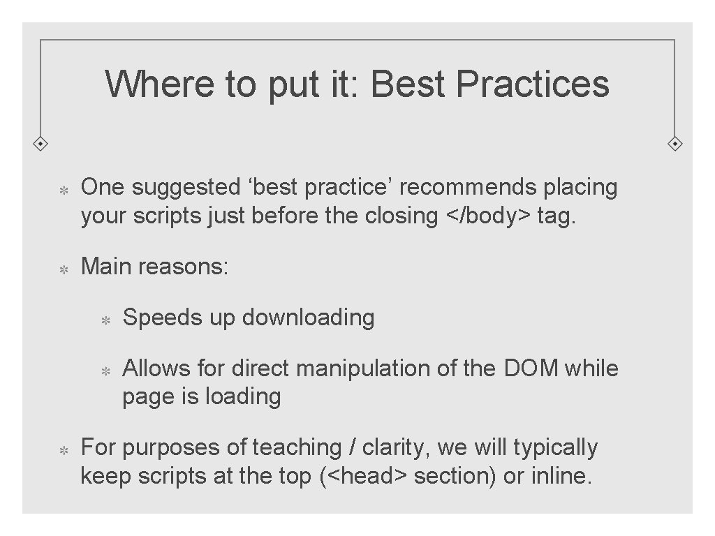 Where to put it: Best Practices One suggested ‘best practice’ recommends placing your scripts