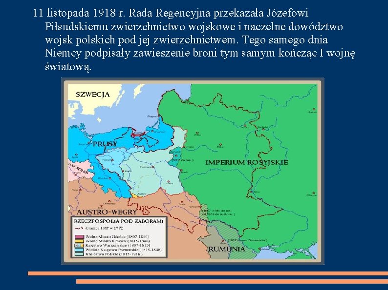 11 listopada 1918 r. Rada Regencyjna przekazała Józefowi Piłsudskiemu zwierzchnictwo wojskowe i naczelne dowództwo