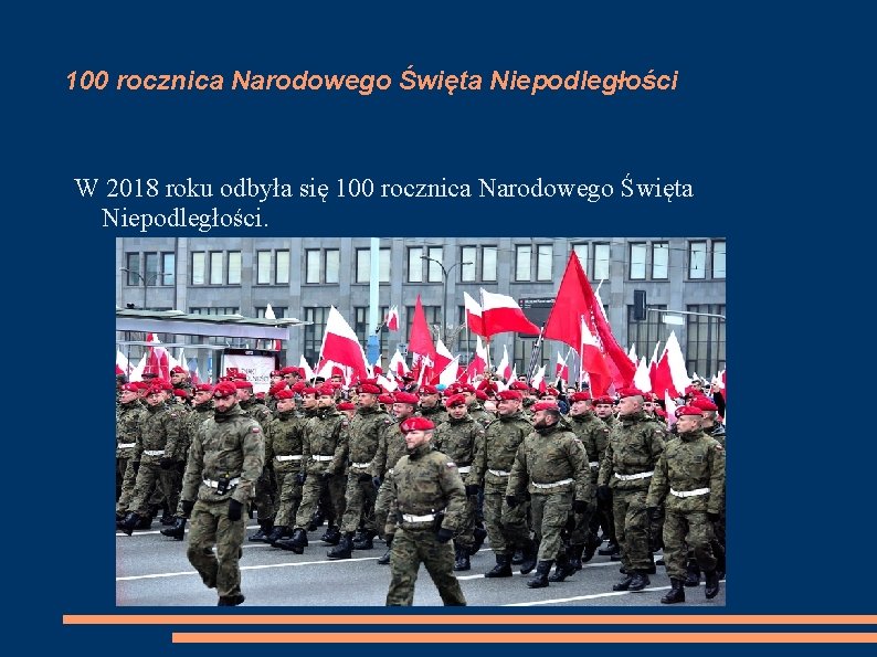 100 rocznica Narodowego Święta Niepodległości W 2018 roku odbyła się 100 rocznica Narodowego Święta