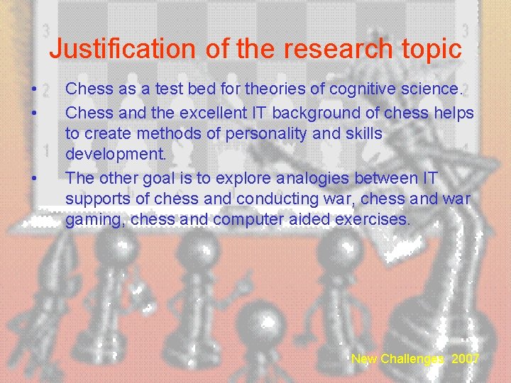 Justification of the research topic • • • Chess as a test bed for