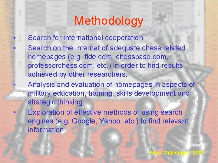 Methodology • • Search for international cooperation. Search on the Internet of adequate chess