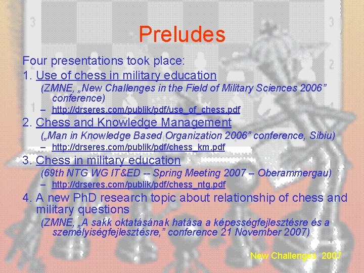 Preludes Four presentations took place: 1. Use of chess in military education (ZMNE, „New