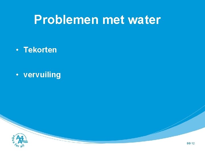 Problemen met water • Tekorten • vervuiling BB 12 