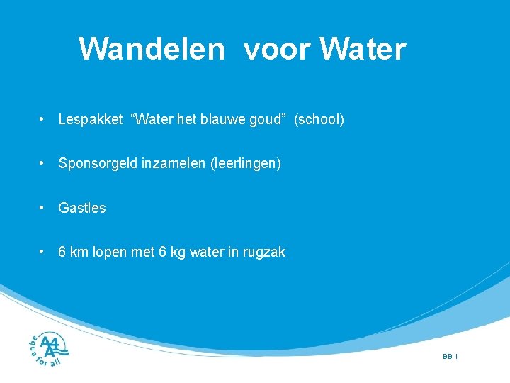 Wandelen voor Water • Lespakket “Water het blauwe goud” (school) • Sponsorgeld inzamelen (leerlingen)