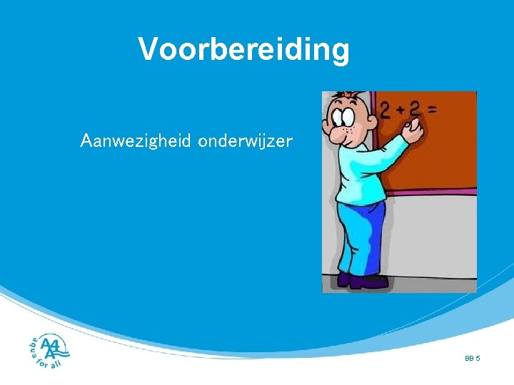 Voorbereiding Aanwezigheid onderwijzer BB 5 