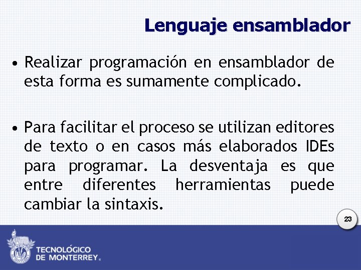 Lenguaje ensamblador • Realizar programación en ensamblador de esta forma es sumamente complicado. •