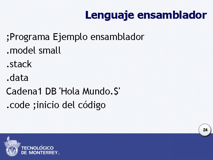 Lenguaje ensamblador ; Programa Ejemplo ensamblador. model small. stack. data Cadena 1 DB 'Hola