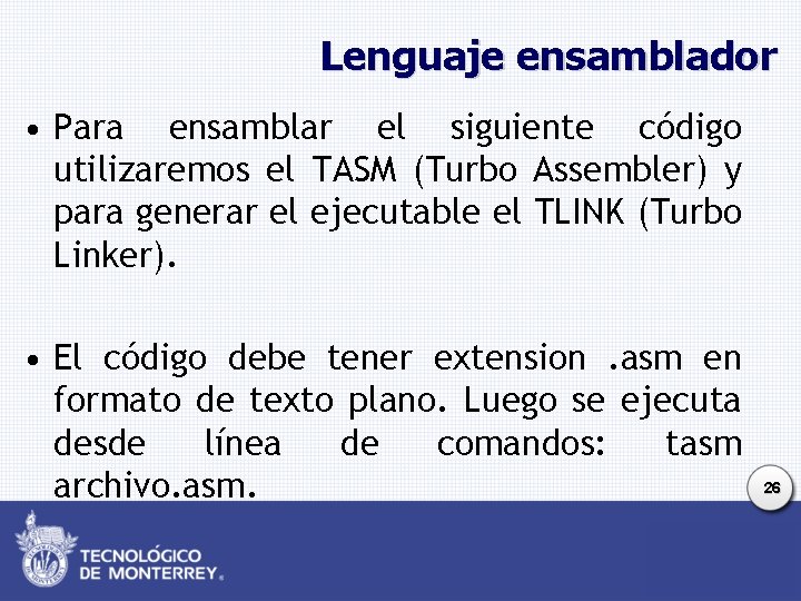 Lenguaje ensamblador • Para ensamblar el siguiente código utilizaremos el TASM (Turbo Assembler) y