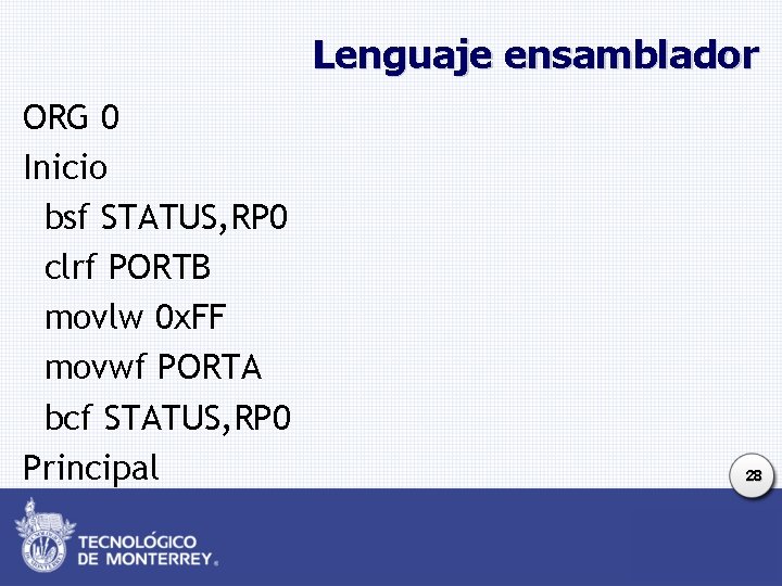 Lenguaje ensamblador ORG 0 Inicio bsf STATUS, RP 0 clrf PORTB movlw 0 x.