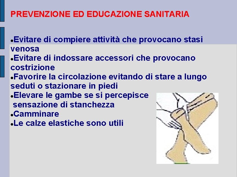 PREVENZIONE ED EDUCAZIONE SANITARIA Evitare di compiere attività che provocano stasi venosa Evitare di