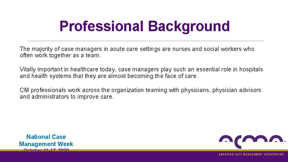 Professional Background The majority of case managers in acute care settings are nurses and