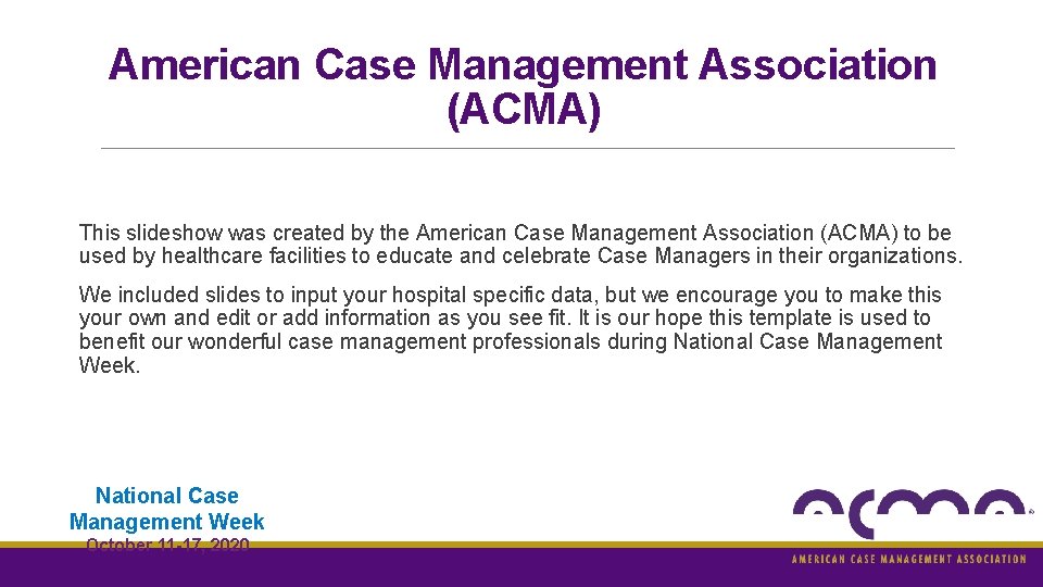 American Case Management Association (ACMA) This slideshow was created by the American Case Management