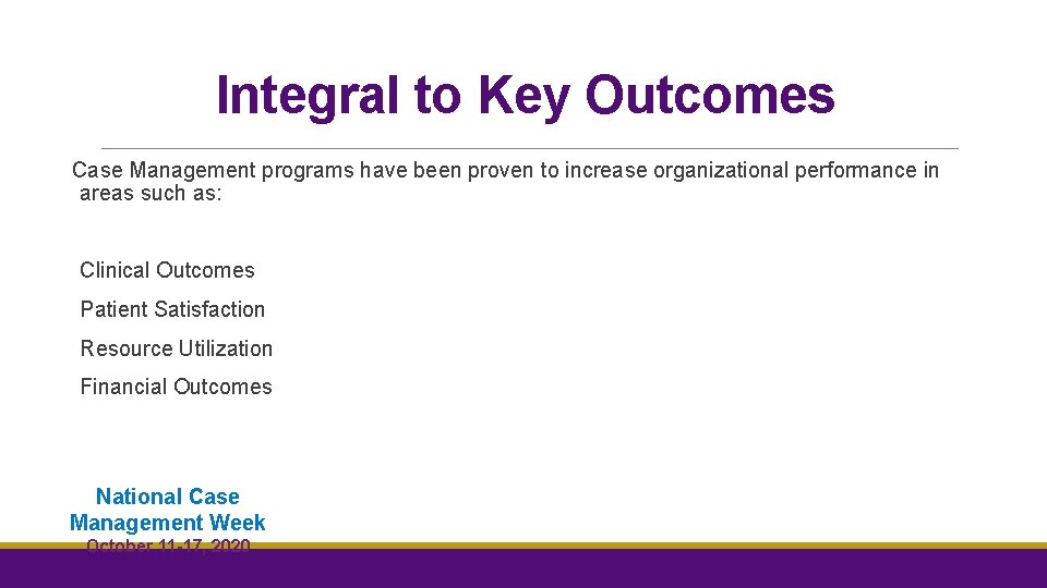 Integral to Key Outcomes Case Management programs have been proven to increase organizational performance Integral to Key Outcomes Case Management programs have been proven to increase organizational performance