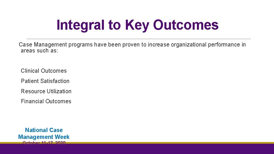 Integral to Key Outcomes Case Management programs have been proven to increase organizational performance