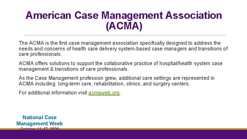 American Case Management Association (ACMA) The ACMA is the first case management association specifically