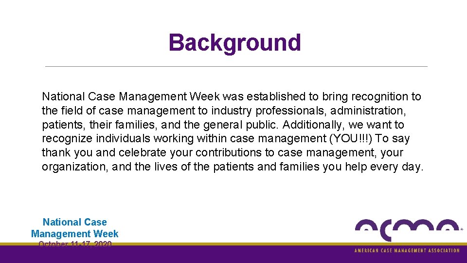 Background National Case Management Week was established to bring recognition to the field of