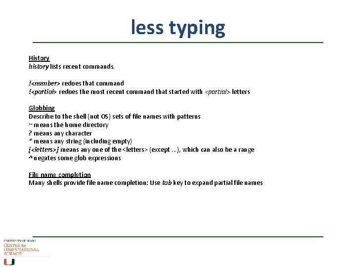 less typing History history lists recent commands. !<number> redoes that command !<partial> redoes the