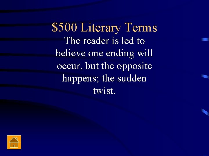 $500 Literary Terms The reader is led to believe one ending will occur, but